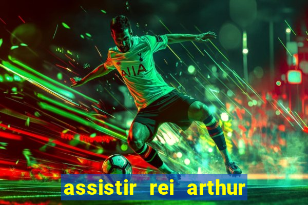 assistir rei arthur 2004 dublado